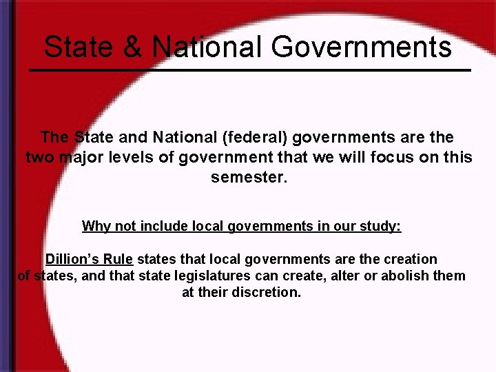 State & National Governments The State and National (federal) governments are the two major