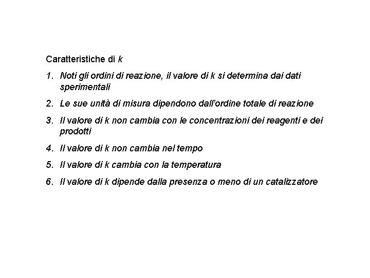 Caratteristiche di k 1. Noti gli ordini di reazione, il valore di k si