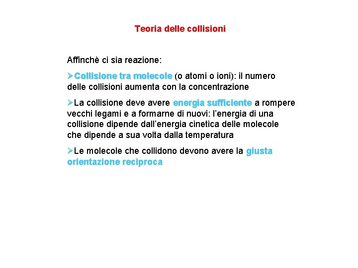 Teoria delle collisioni Affinchè ci sia reazione: ØCollisione tra molecole (o atomi o ioni):