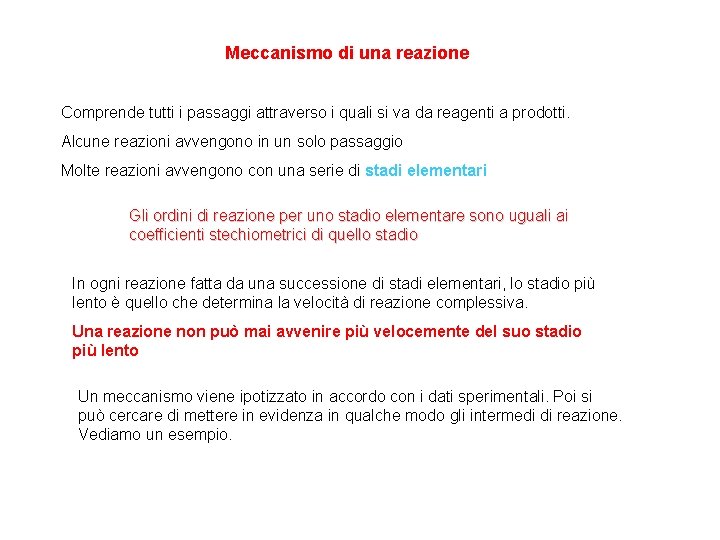 Meccanismo di una reazione Comprende tutti i passaggi attraverso i quali si va da