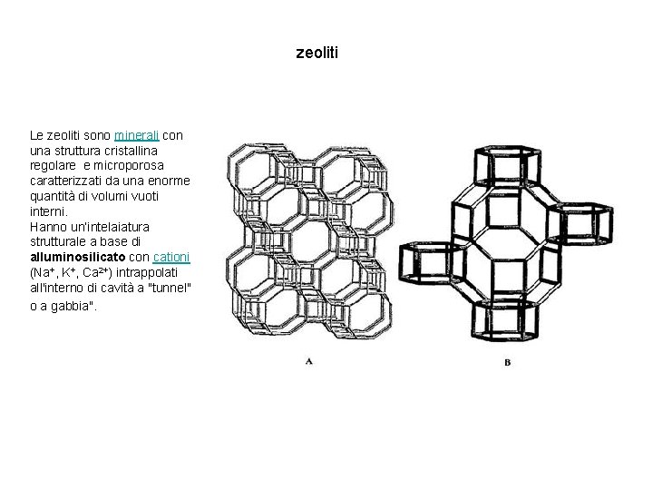 zeoliti Le zeoliti sono minerali con una struttura cristallina regolare e microporosa caratterizzati da