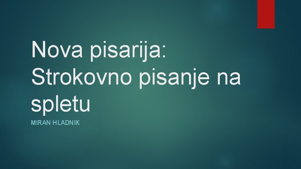Nova pisarija: Strokovno pisanje na spletu MIRAN HLADNIK 