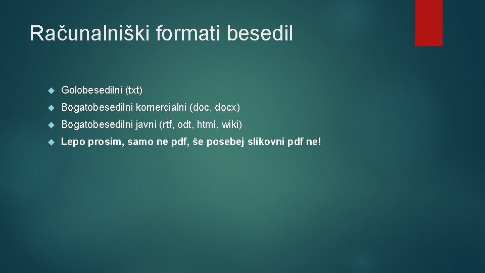Računalniški formati besedil Golobesedilni (txt) Bogatobesedilni komercialni (doc, docx) Bogatobesedilni javni (rtf, odt, html,