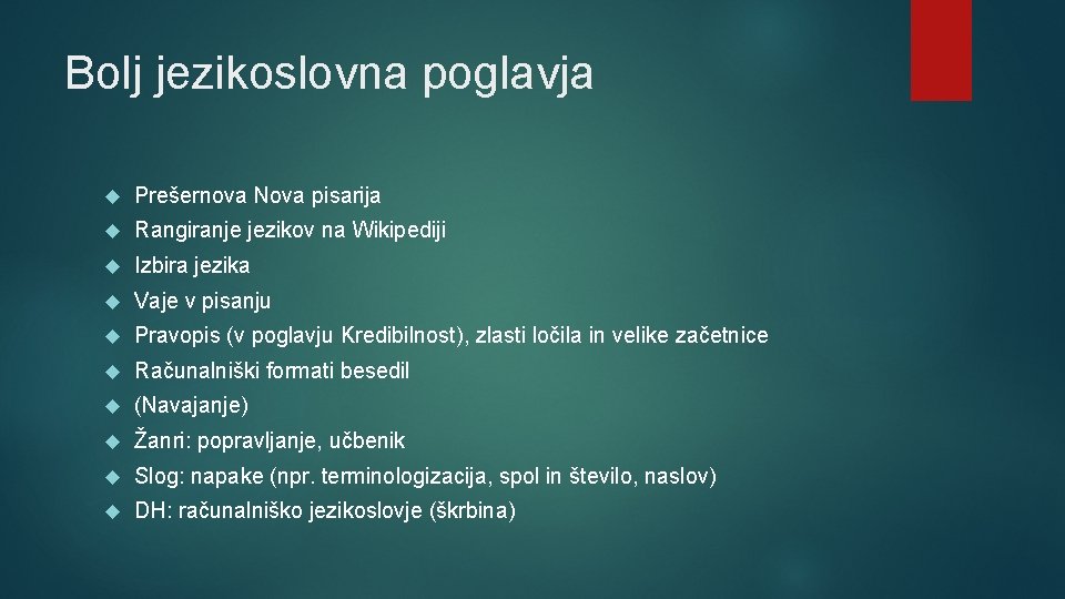 Bolj jezikoslovna poglavja Prešernova Nova pisarija Rangiranje jezikov na Wikipediji Izbira jezika Vaje v