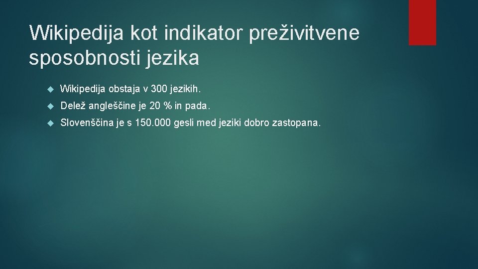 Wikipedija kot indikator preživitvene sposobnosti jezika Wikipedija obstaja v 300 jezikih. Delež angleščine je