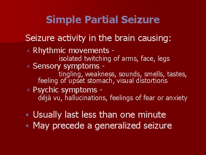 Simple Partial Seizure activity in the brain causing: © Rhythmic movements isolated twitching of