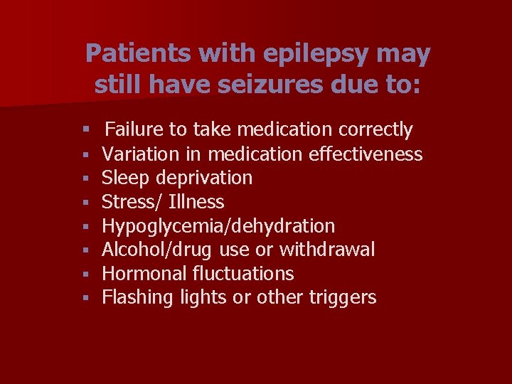 Patients with epilepsy may still have seizures due to: § Failure to take medication