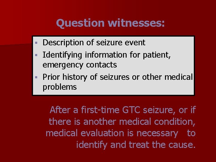 Question witnesses: Description of seizure event § Identifying information for patient, emergency contacts §