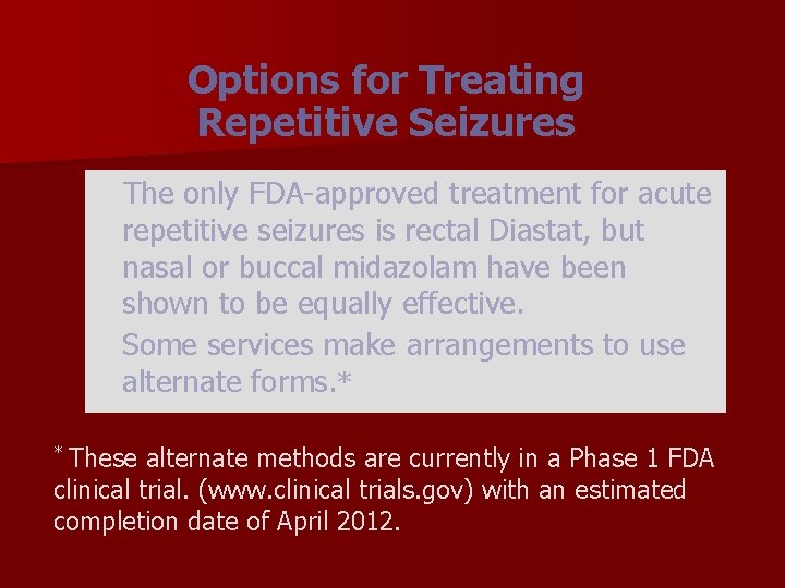 Options for Treating Repetitive Seizures The only FDA-approved treatment for acute repetitive seizures is