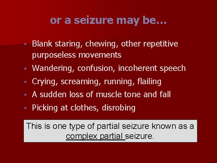 or a seizure may be… § Blank staring, chewing, other repetitive purposeless movements §