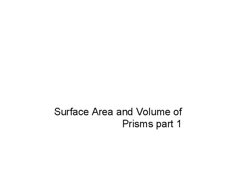 Surface Area and Volume of Prisms part 1 