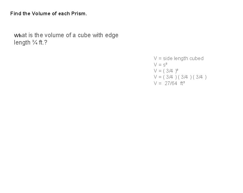 Find the Volume of each Prism. What is the volume of a cube with