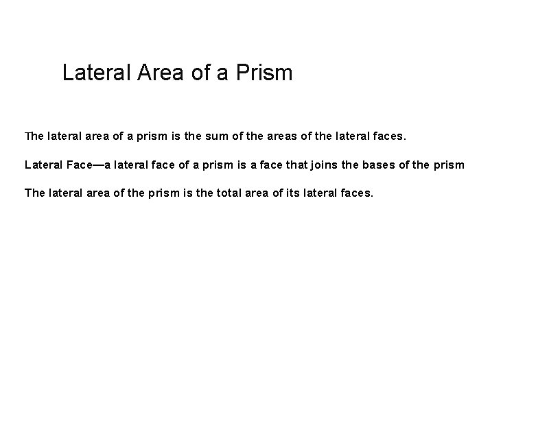 Lateral Area of a Prism The lateral area of a prism is the sum