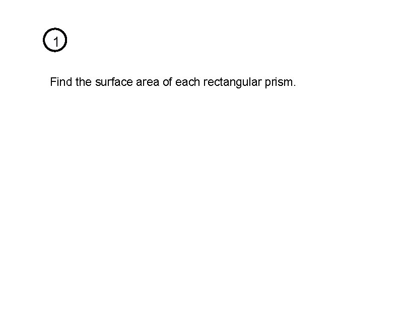 1 Find the surface area of each rectangular prism. 