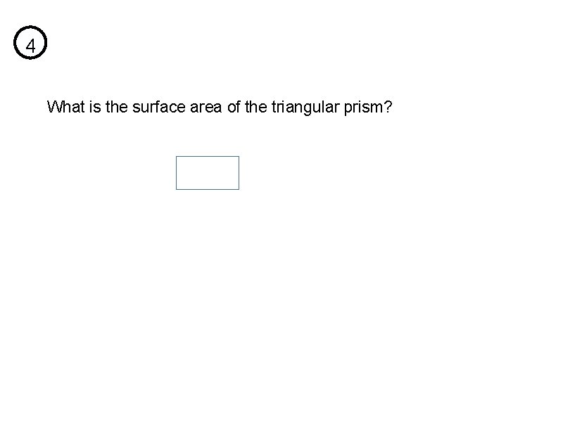 4 What is the surface area of the triangular prism? 