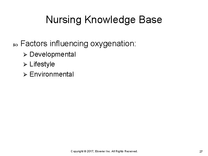 Nursing Knowledge Base Factors influencing oxygenation: Developmental Ø Lifestyle Ø Environmental Ø Copyright ©