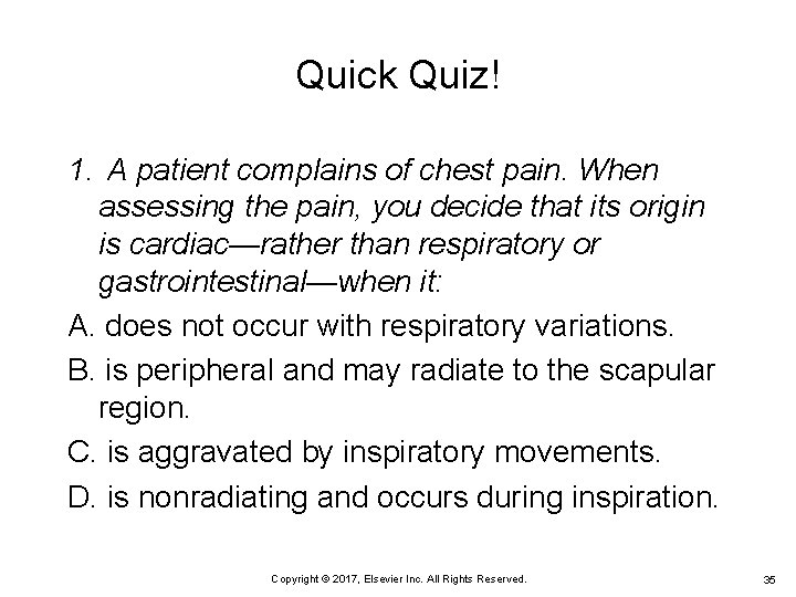 Quick Quiz! 1. A patient complains of chest pain. When assessing the pain, you