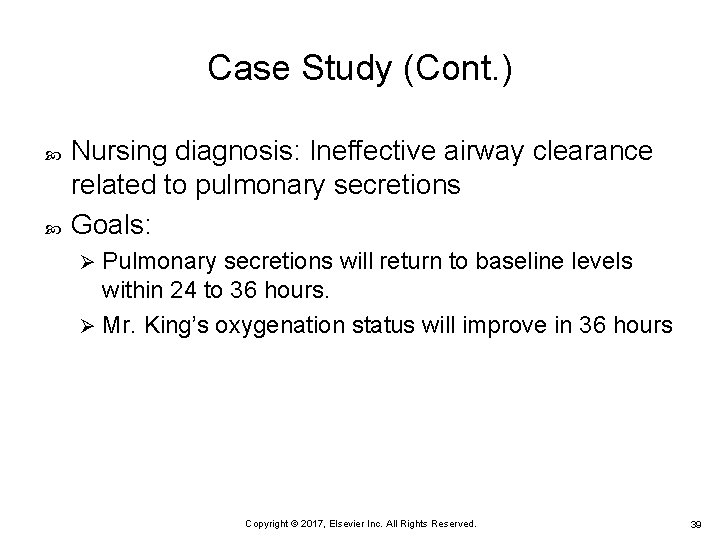 Case Study (Cont. ) Nursing diagnosis: Ineffective airway clearance related to pulmonary secretions Goals: