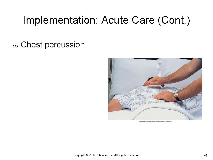 Implementation: Acute Care (Cont. ) Chest percussion Copyright © 2017, Elsevier Inc. All Rights