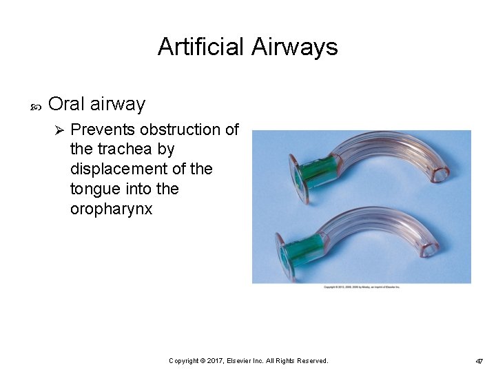 Artificial Airways Oral airway Ø Prevents obstruction of the trachea by displacement of the