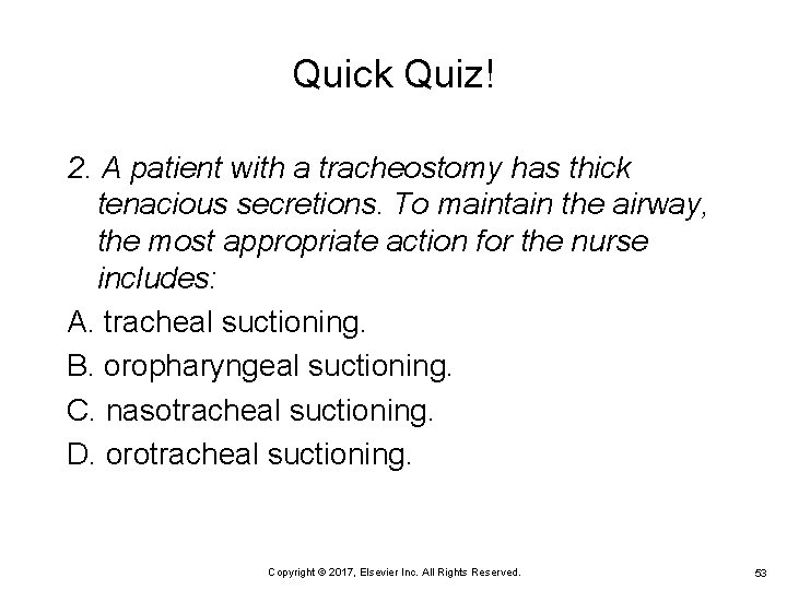 Quick Quiz! 2. A patient with a tracheostomy has thick tenacious secretions. To maintain