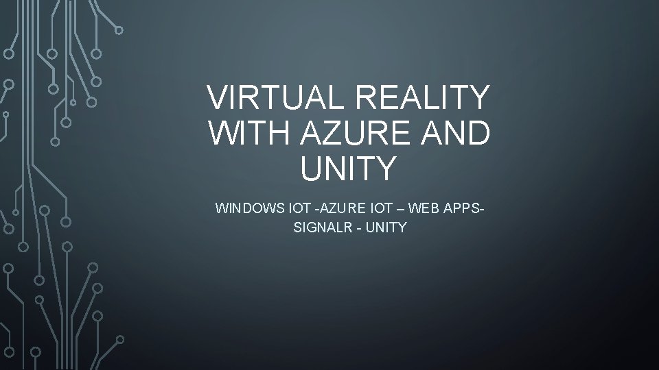 VIRTUAL REALITY WITH AZURE AND UNITY WINDOWS IOT -AZURE IOT – WEB APPSSIGNALR -