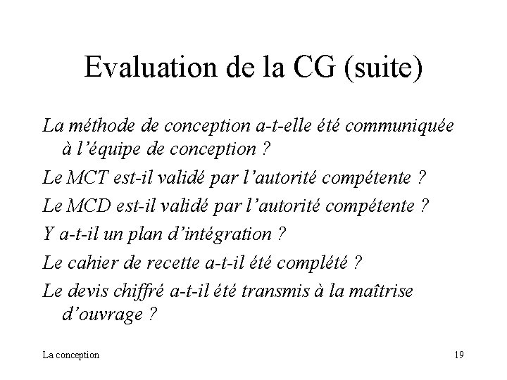 Evaluation de la CG (suite) La méthode de conception a-t-elle été communiquée à l’équipe