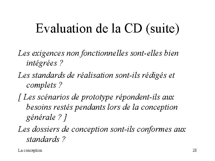 Evaluation de la CD (suite) Les exigences non fonctionnelles sont-elles bien intégrées ? Les