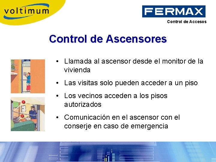 Control de Accesos Control de Ascensores • Llamada al ascensor desde el monitor de