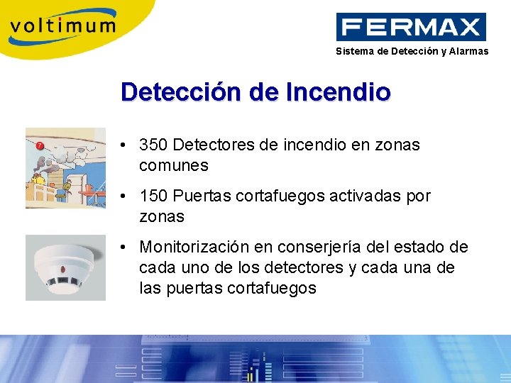 Sistema de Detección y Alarmas Detección de Incendio • 350 Detectores de incendio en