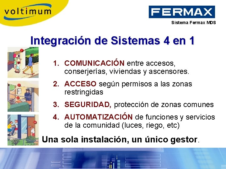 Sistema Fermax MDS Integración de Sistemas 4 en 1 1. COMUNICACIÓN entre accesos, conserjerías,