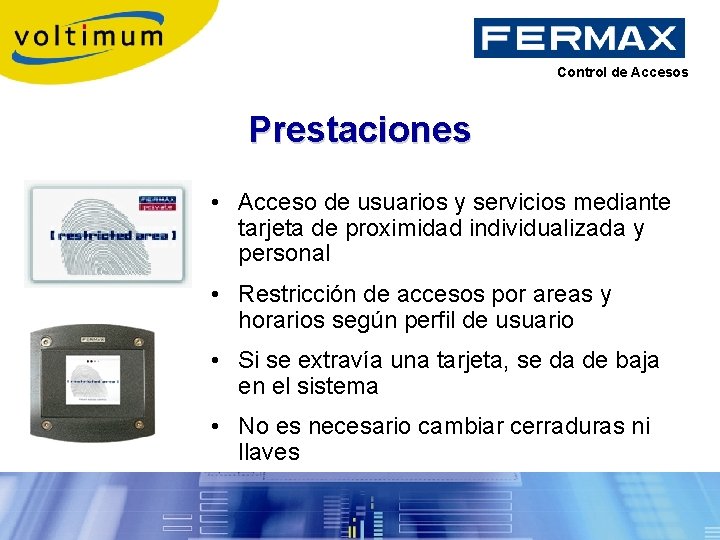 Control de Accesos Prestaciones • Acceso de usuarios y servicios mediante tarjeta de proximidad