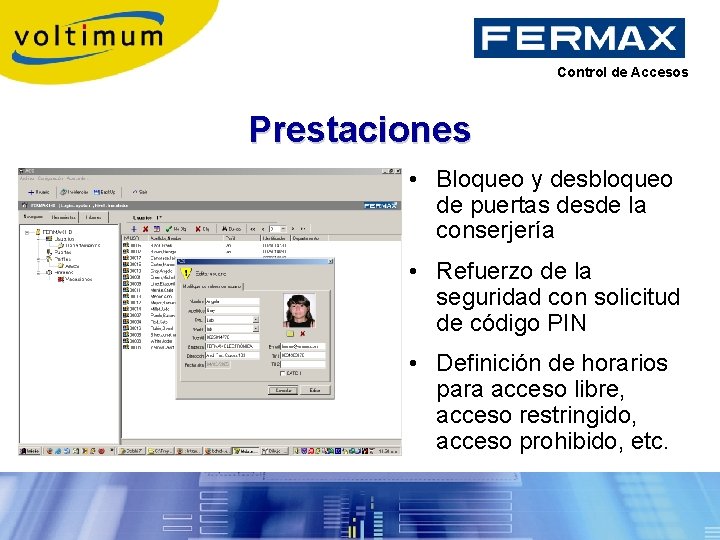 Control de Accesos Prestaciones • Bloqueo y desbloqueo de puertas desde la conserjería •