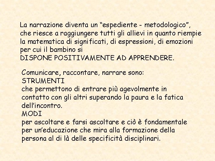 La narrazione diventa un “espediente - metodologico”, che riesce a raggiungere tutti gli allievi