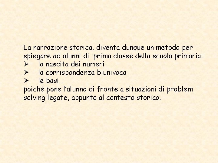 La narrazione storica, diventa dunque un metodo per spiegare ad alunni di prima classe