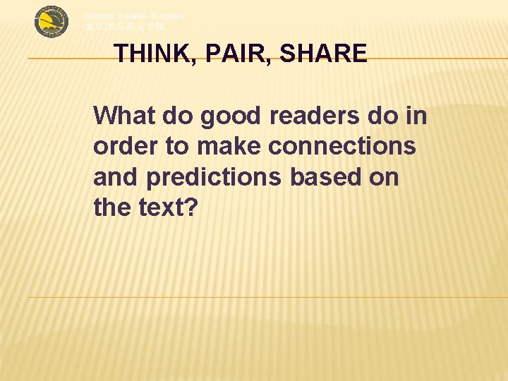 THINK, PAIR, SHARE What do good readers do in order to make connections and
