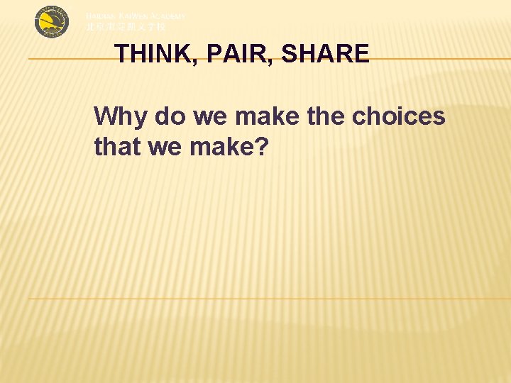 THINK, PAIR, SHARE Why do we make the choices that we make? 