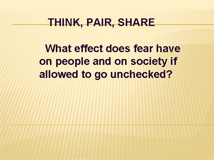 THINK, PAIR, SHARE What effect does fear have on people and on society if