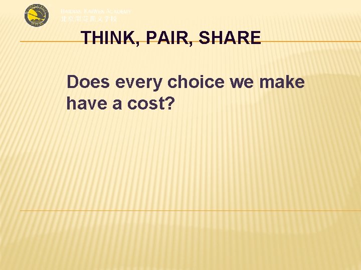 THINK, PAIR, SHARE Does every choice we make have a cost? 