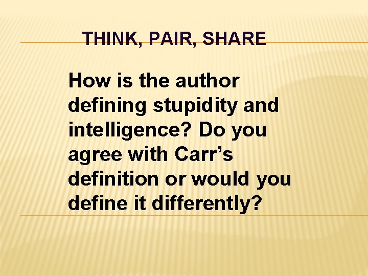 THINK, PAIR, SHARE How is the author defining stupidity and intelligence? Do you agree