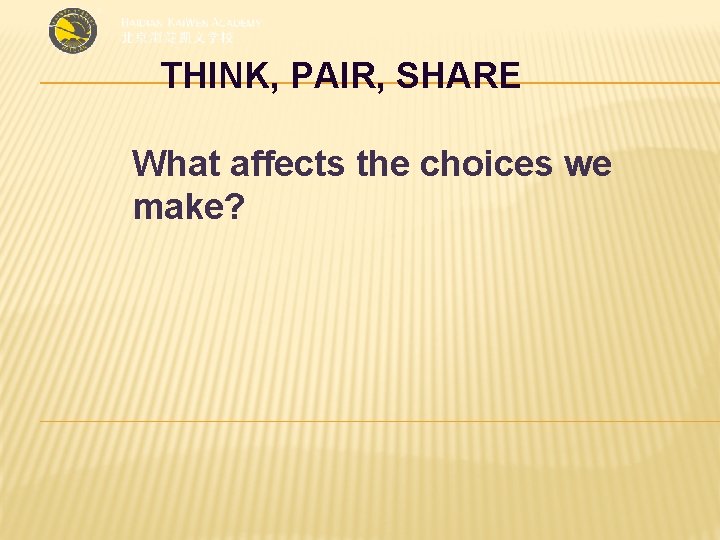 THINK, PAIR, SHARE What affects the choices we make? 