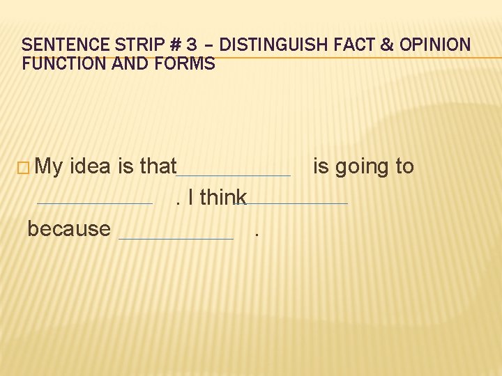 SENTENCE STRIP # 3 – DISTINGUISH FACT & OPINION FUNCTION AND FORMS � My