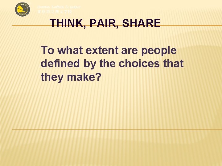 THINK, PAIR, SHARE To what extent are people defined by the choices that they