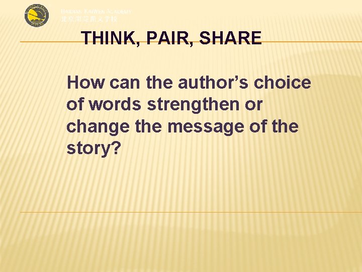 THINK, PAIR, SHARE How can the author’s choice of words strengthen or change the