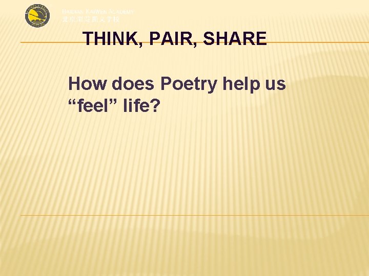 THINK, PAIR, SHARE How does Poetry help us “feel” life? 