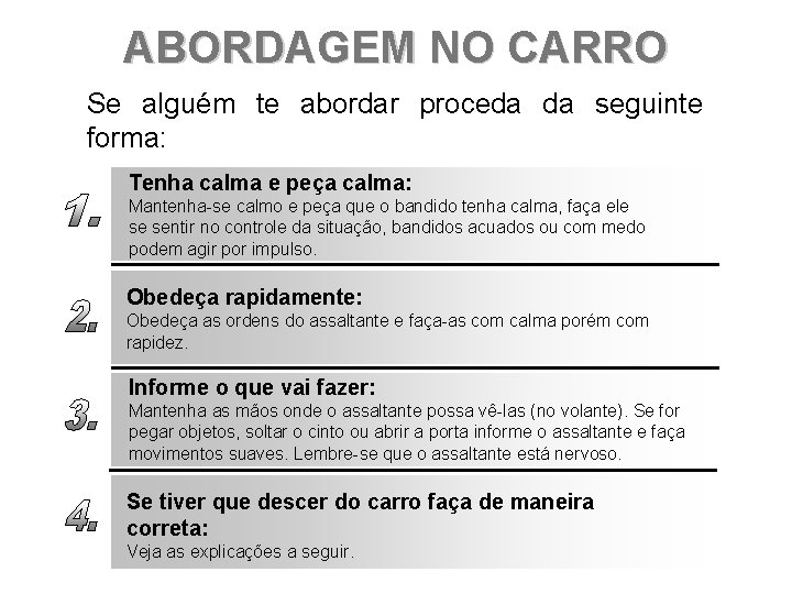 ABORDAGEM NO CARRO Se alguém te abordar proceda da seguinte forma: Tenha calma e