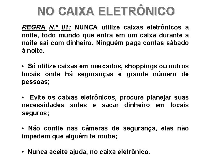 NO CAIXA ELETRÔNICO REGRA N. º 01: NUNCA utilize caixas eletrônicos a noite, todo