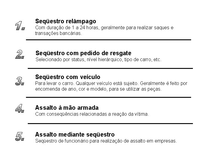 Seqüestro relâmpago Com duração de 1 a 24 horas, geralmente para realizar saques e