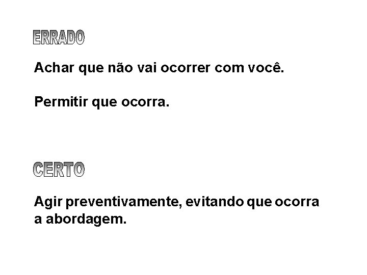 Achar que não vai ocorrer com você. Permitir que ocorra. Agir preventivamente, evitando que