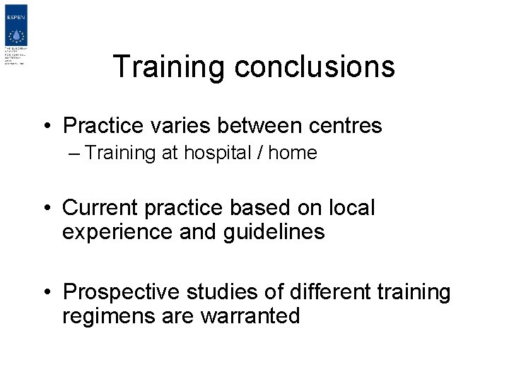 Training conclusions • Practice varies between centres – Training at hospital / home •